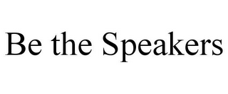 BE THE SPEAKERS