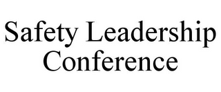 SAFETY LEADERSHIP CONFERENCE