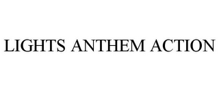 LIGHTS ANTHEM ACTION