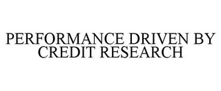 PERFORMANCE DRIVEN BY CREDIT RESEARCH