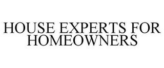 HOUSE EXPERTS FOR HOMEOWNERS