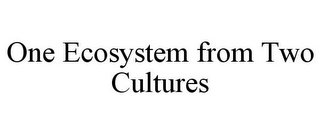 ONE ECOSYSTEM FROM TWO CULTURES