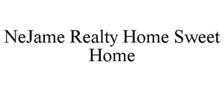 NEJAME REALTY HOME SWEET HOME