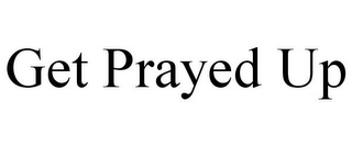 GET PRAYED UP