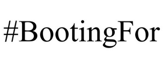 #BOOTINGFOR