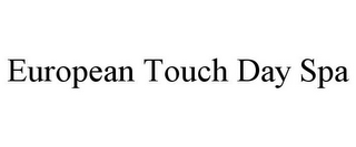 EUROPEAN TOUCH DAY SPA