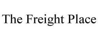 THE FREIGHT PLACE