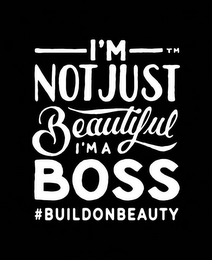 I'M NOT JUST BEAUTIFUL I'M A BOSS #BUILDONBEAUTY