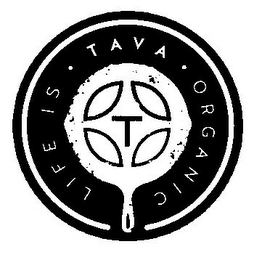 LIFE IS ORGANIC · TAVA · T