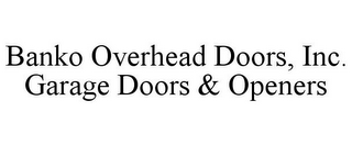 BANKO OVERHEAD DOORS, INC. GARAGE DOORS & OPENERS