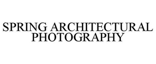 SPRING ARCHITECTURAL PHOTOGRAPHY