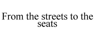 FROM THE STREETS TO THE SEATS