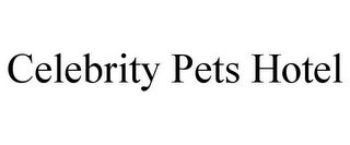 CELEBRITY PETS HOTEL