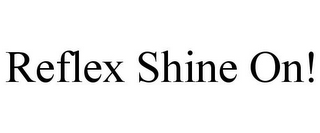 REFLEX SHINE ON!