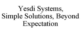 YESDI SYSTEMS, SIMPLE SOLUTIONS, BEYOND EXPECTATION