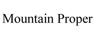 MOUNTAIN PROPER