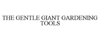 THE GENTLE GIANT GARDENING TOOLS