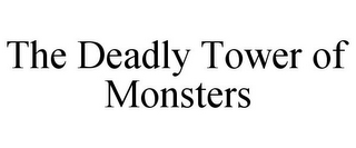 THE DEADLY TOWER OF MONSTERS