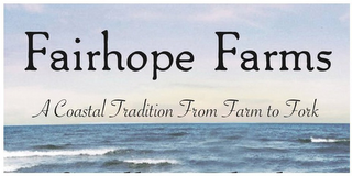 FAIRHOPE FARMS A COASTAL TRADITION FROM FARM TO FORK