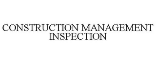 CONSTRUCTION MANAGEMENT INSPECTION