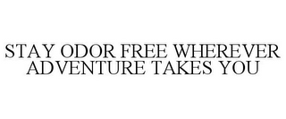 STAY ODOR FREE WHEREVER ADVENTURE TAKES YOU