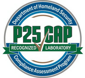 DEPARTMENT OF HOMELAND SECURITY; COMPLIANCE ASSESSMENT PROGRAM; P25 CAP RECOGNIZED LABORATORY