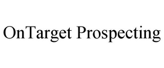 ONTARGET PROSPECTING