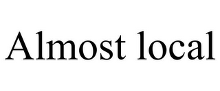 ALMOST LOCAL