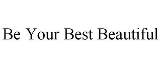 BE YOUR BEST BEAUTIFUL