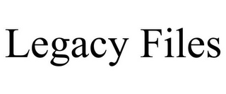 LEGACY FILES