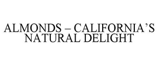 ALMONDS - CALIFORNIA'S NATURAL DELIGHT