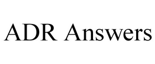 ADR ANSWERS