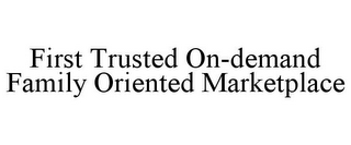 FIRST TRUSTED ON-DEMAND FAMILY ORIENTED MARKETPLACE