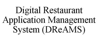 DIGITAL RESTAURANT APPLICATION MANAGEMENT SYSTEM (DREAMS)