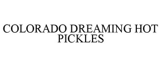 COLORADO DREAMING HOT PICKLES