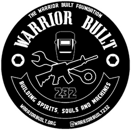 THE WARRIOR BUILT FOUNDATION WARRIOR BUILT BUILDING SPIRITS, SOULS AND MACHINES 232 WARRIORBUILT.ORG @WARRIORBUILT232