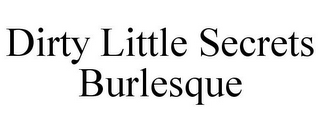 DIRTY LITTLE SECRETS BURLESQUE