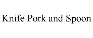 KNIFE PORK AND SPOON