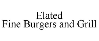 ELATED FINE BURGERS AND GRILL