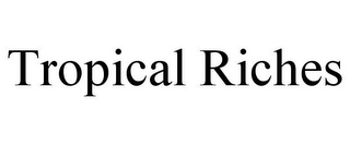 TROPICAL RICHES