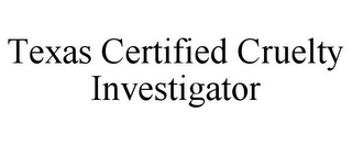 TEXAS CERTIFIED CRUELTY INVESTIGATOR