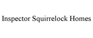 INSPECTOR SQUIRRELOCK HOMES