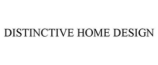 DISTINCTIVE HOME DESIGN