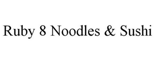 RUBY 8 NOODLES & SUSHI