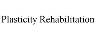 PLASTICITY REHABILITATION