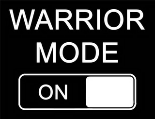 WARRIOR MODE ON