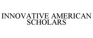 INNOVATIVE AMERICAN SCHOLARS