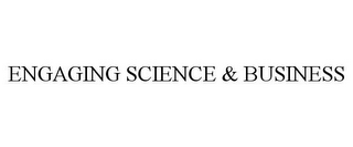 ENGAGING SCIENCE & BUSINESS