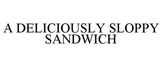 A DELICIOUSLY SLOPPY SANDWICH