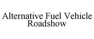 ALTERNATIVE FUEL VEHICLE ROADSHOW